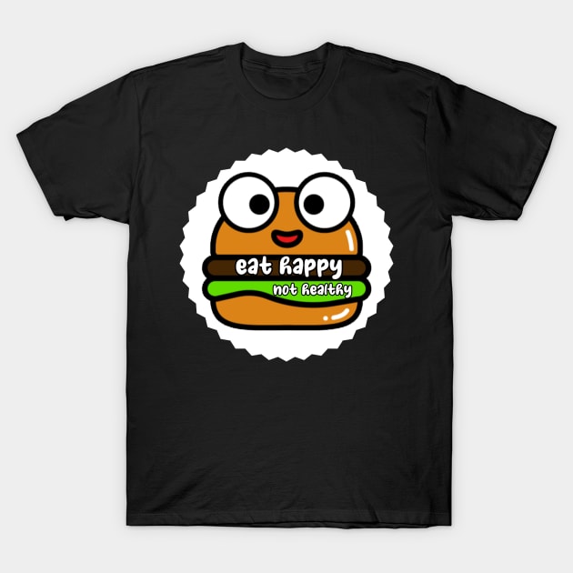 Eat happy not healthy T-Shirt by Smiling-Faces